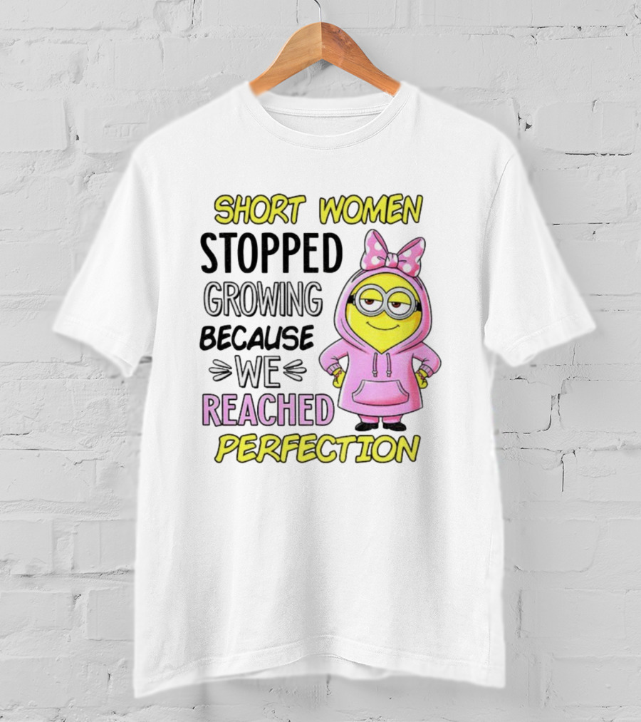 Short Women Stopped Growing Because We Reached Perfection Minion Bow Pink T-Shirt