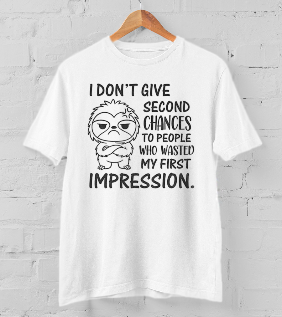 Sloth I Don’t Give Second Chances To People Who Wasted My First Impression T-Shirt