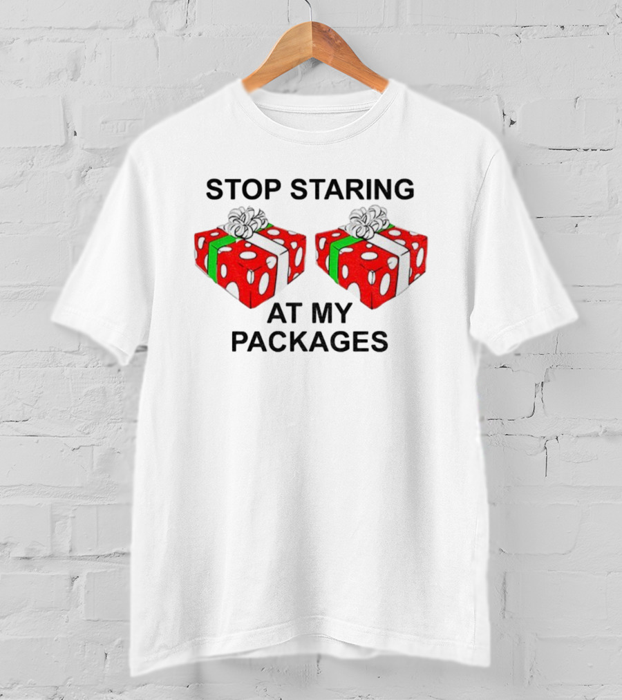 Stop Staring At My Packages Merry Christmas 2025 Holiday Humor T-Shirt