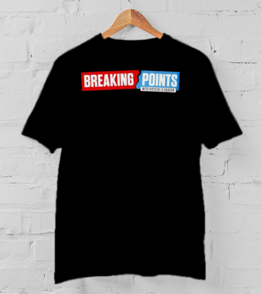 Breaking Points With Krystal & Saagar T-Shirt