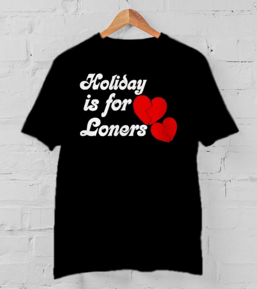 Holiday Is For Loners Heart Broken Bump Reema T-Shirt