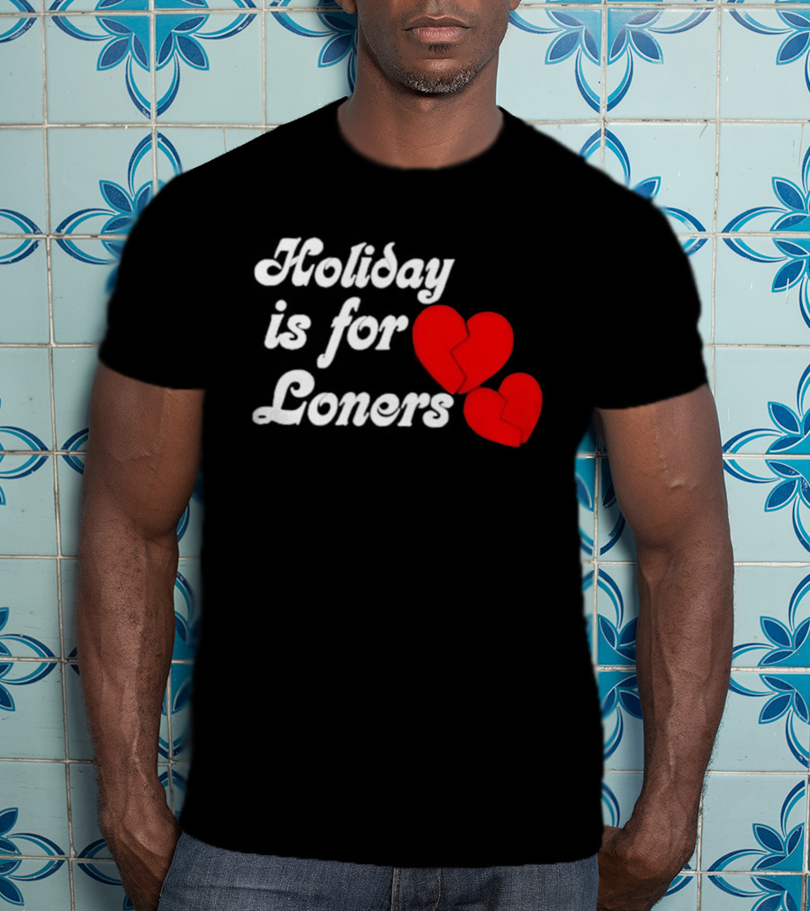 Holiday Is For Loners Heart Broken Bump Reema T-Shirt