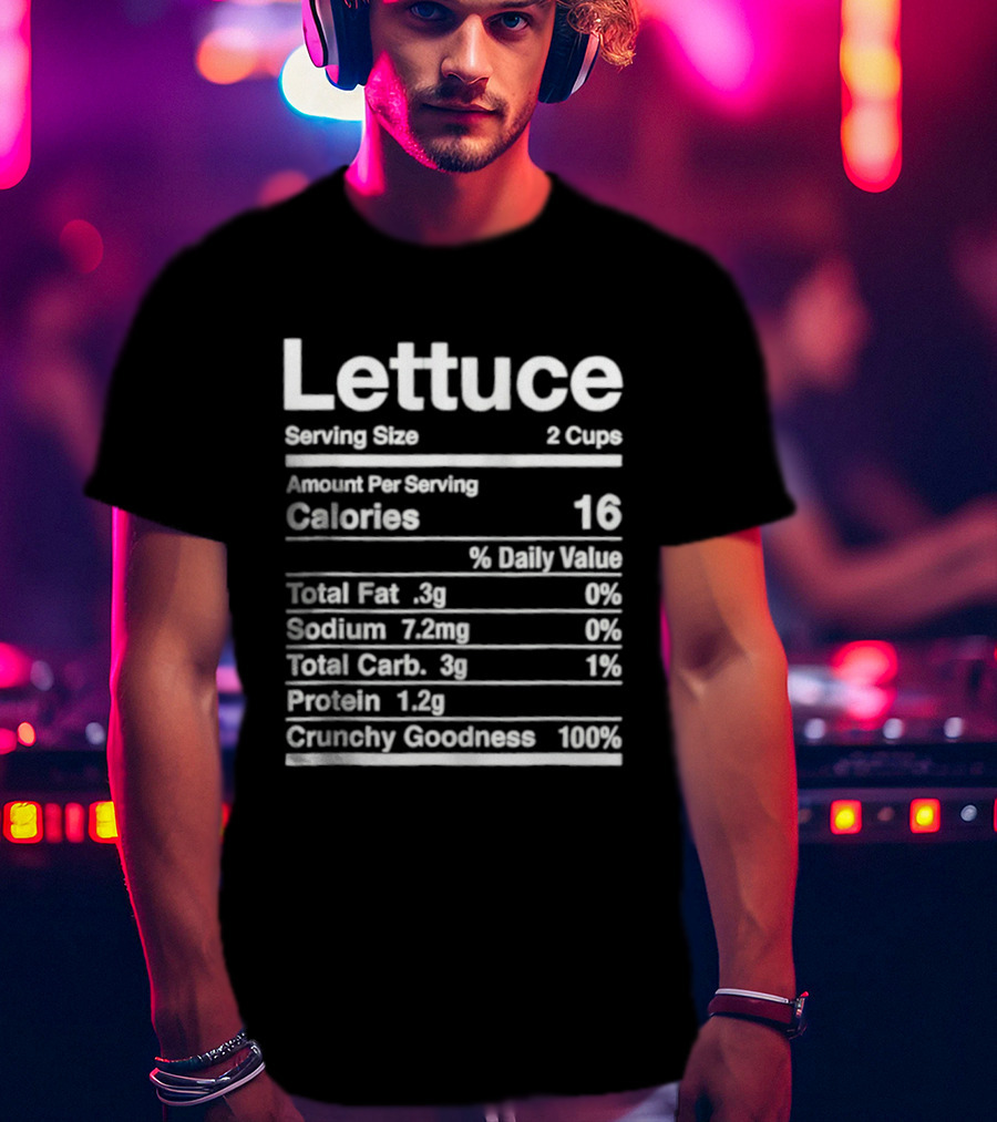 Lettuce Nutrition Facts Joke Serving Size 2 Cups Calories 16 Crunchy Goodness 100% T-Shirt
