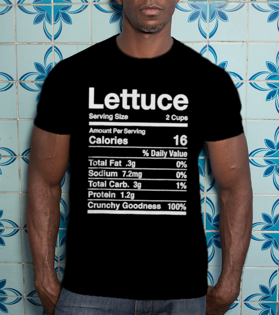 Lettuce Nutrition Facts Joke Serving Size 2 Cups Calories 16 Crunchy Goodness 100% T-Shirt