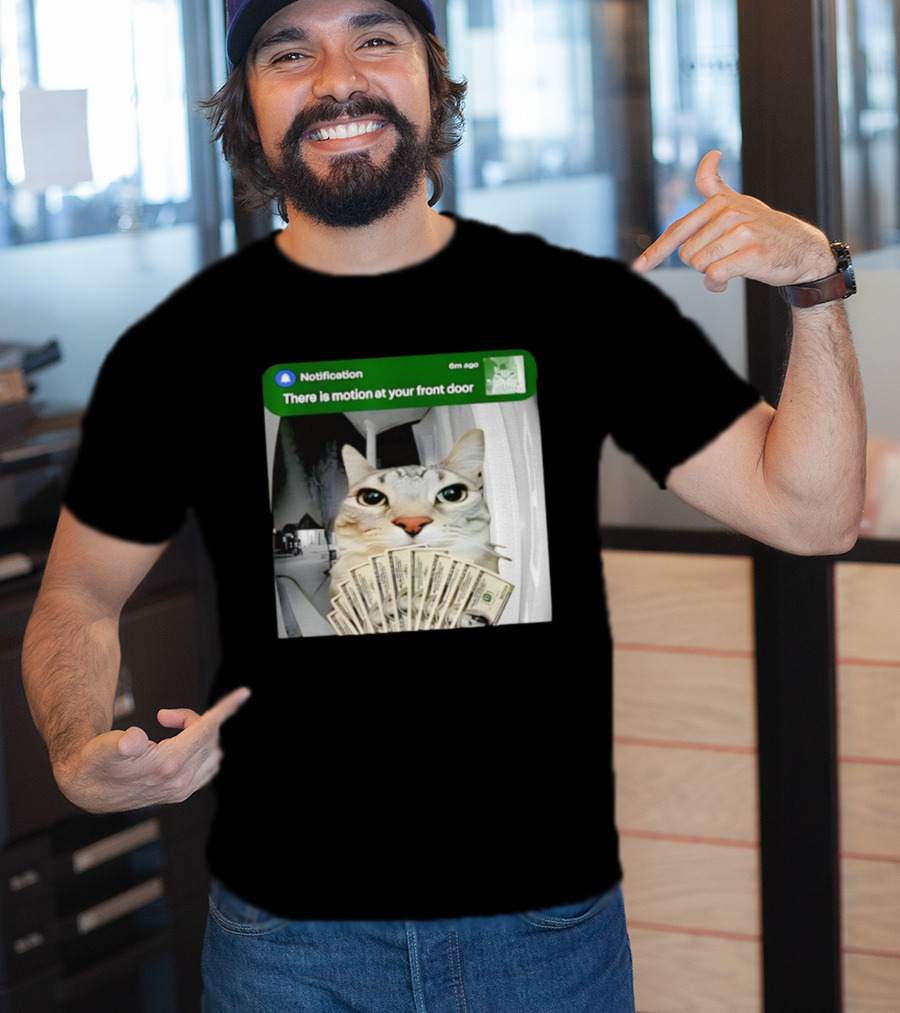 Notification Funny Cat Meme Motion At Your Front Door Money T-Shirt