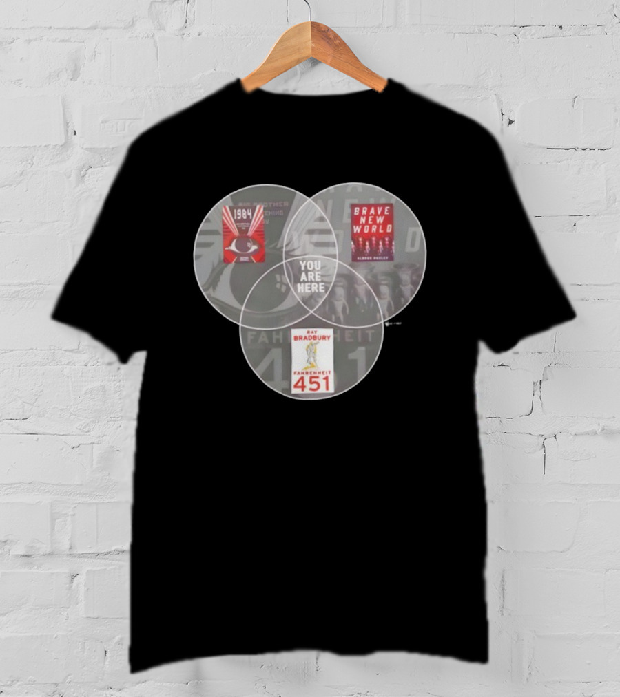 You Are Here 1984 Brave New World Fahrenheit 451 Dystopia Venn Diagram T-Shirt