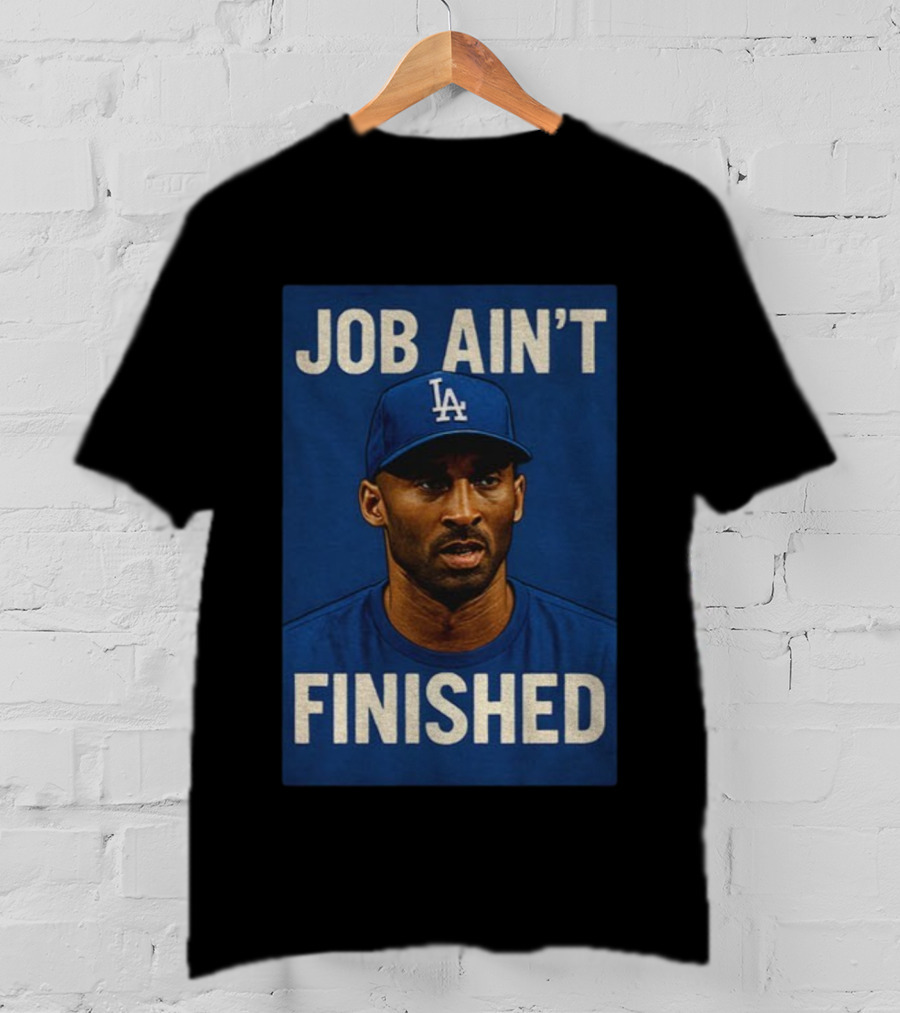 Kobe Bryant LA Dodgers Job Ain’t Finished T-Shirt