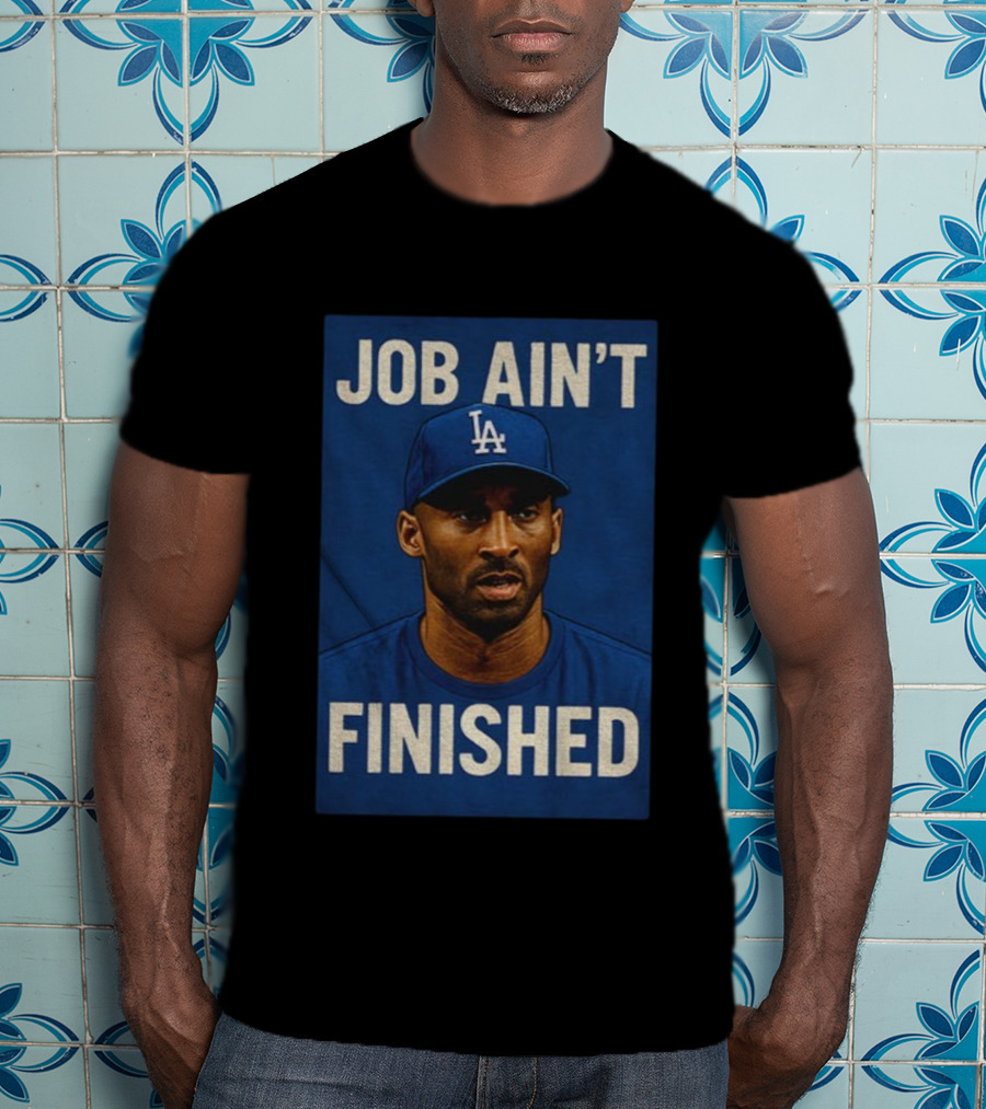 Kobe Bryant LA Dodgers Job Ain’t Finished T-Shirt
