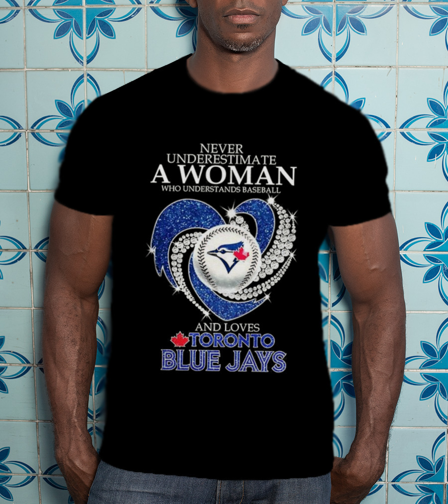 Never Underestimate A Woman Who Understands Baseball And Loves Toronto Blue Jays T-Shirt