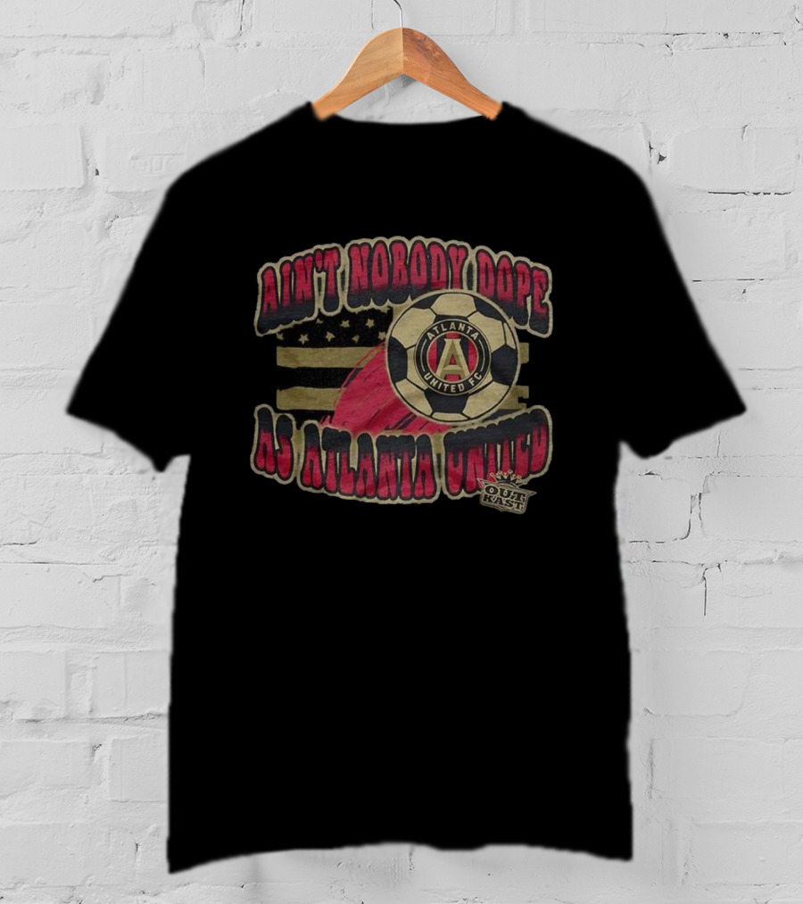Ain’t Nobody Dope As Atlanta United FC Outkast Collaboration T-Shirt