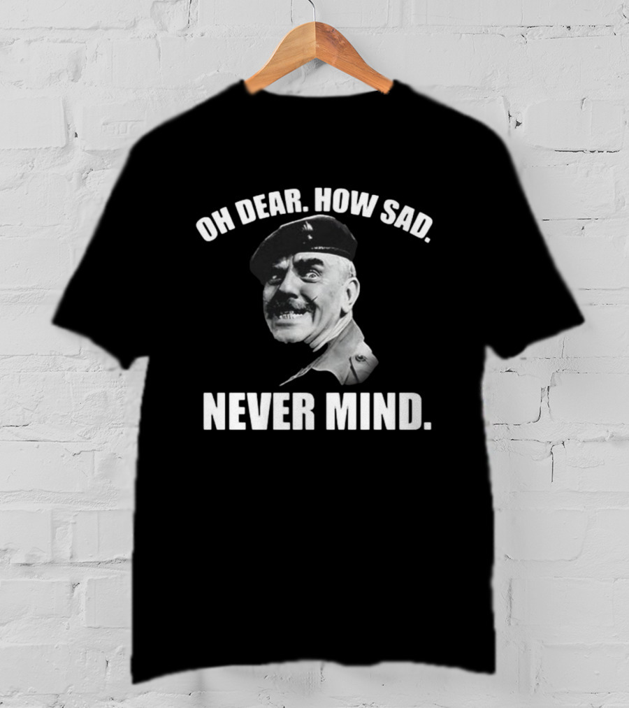 Oh Dear How Sad Never Mind Catchphrase Black And White Military Figure T-Shirt