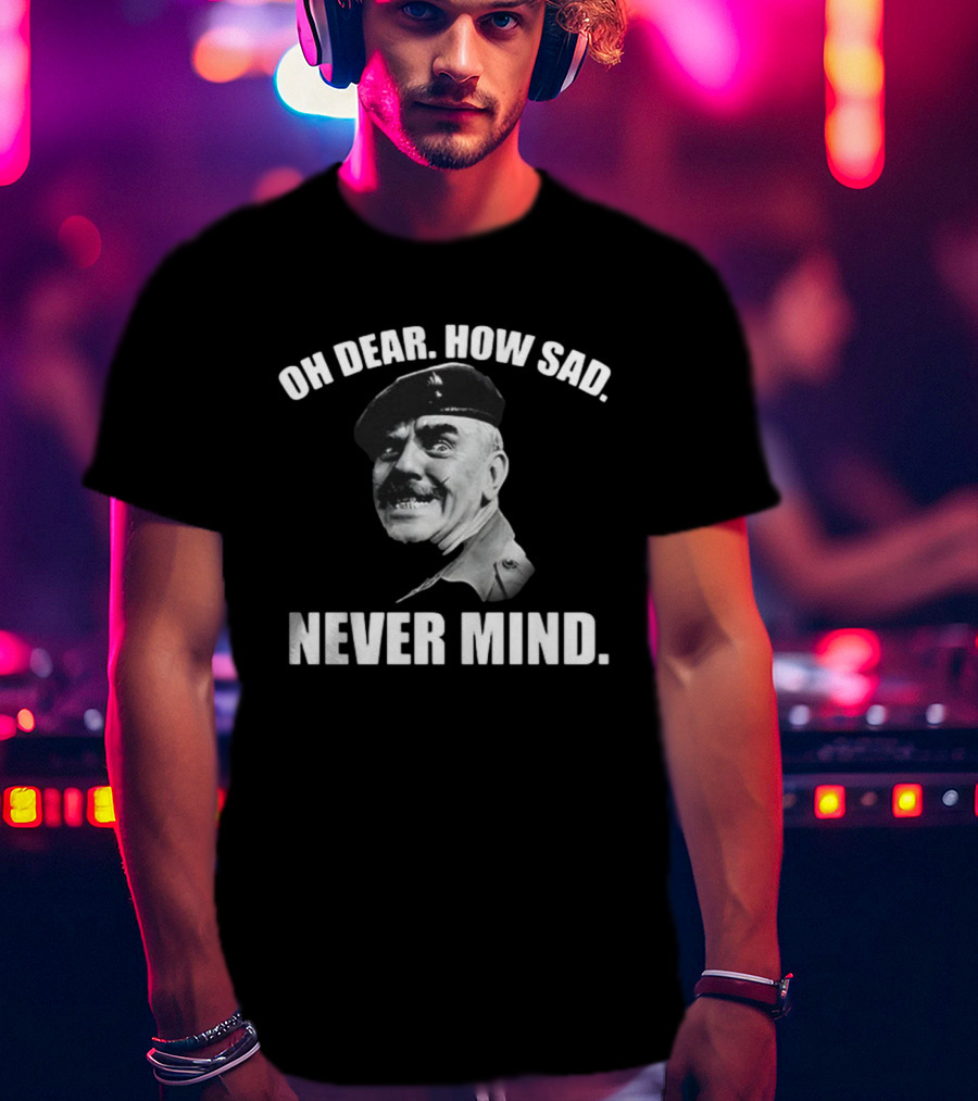 Oh Dear How Sad Never Mind Catchphrase Black And White Military Figure T-Shirt