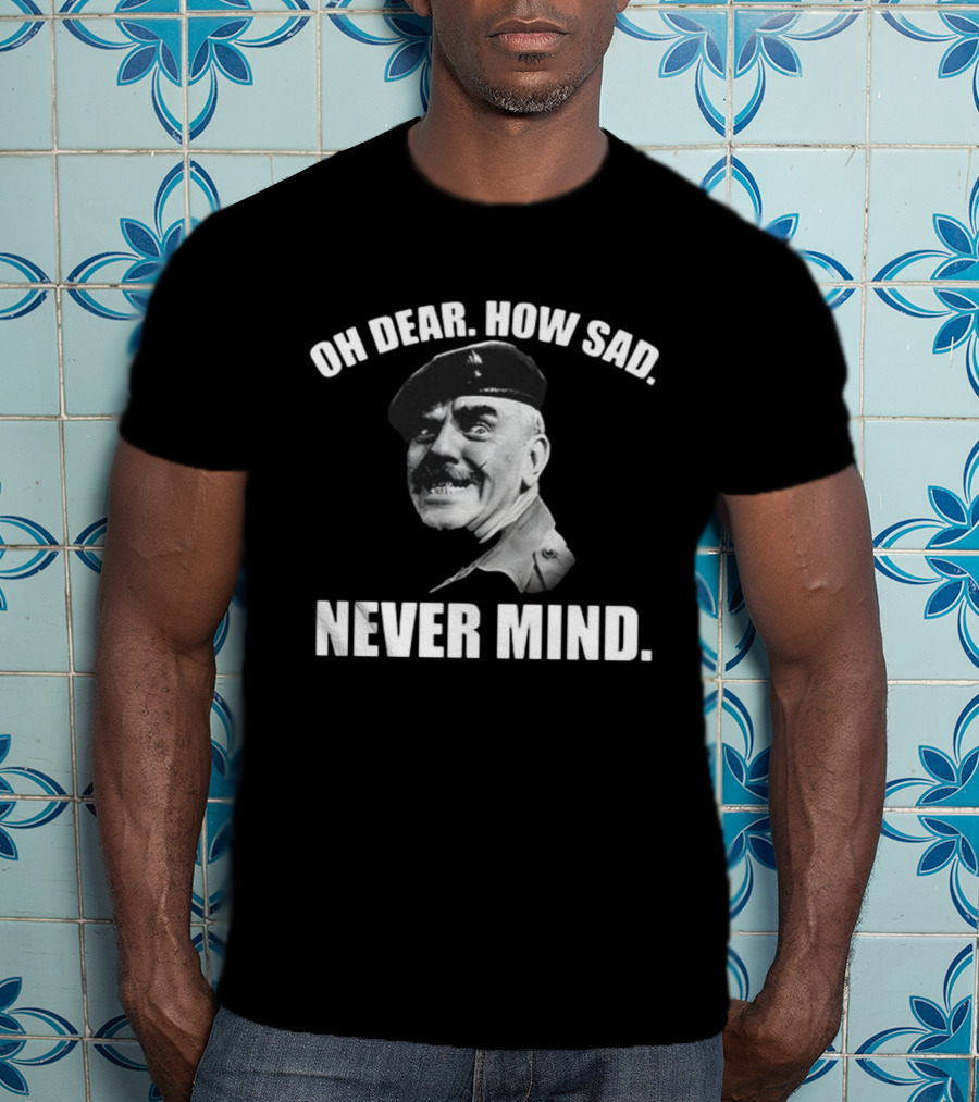Oh Dear How Sad Never Mind Catchphrase Black And White Military Figure T-Shirt