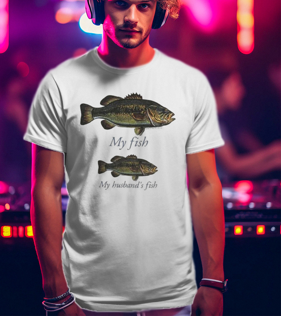 My Fish My Husband’s Fish Fishing Humor T-Shirt