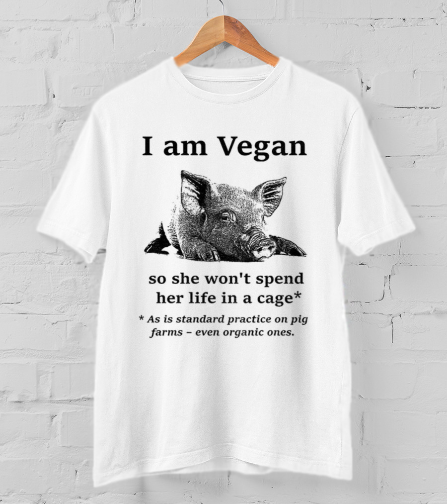 I Am Vegan So She Won’t Spend Her Life In A Cage Standard Practice On Pig Farms T-Shirt