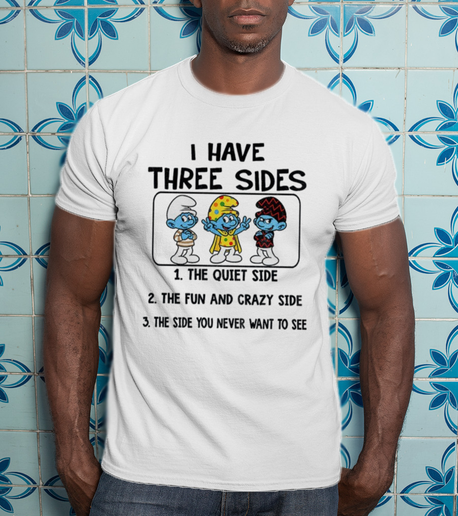 Smurf I Have Three Sides The Quiet The Fun Crazy The Side You Never Want To See T-Shirt