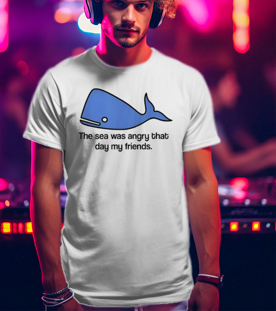 The Sea Was Angry That Day My Friends Blue Whale T-Shirt