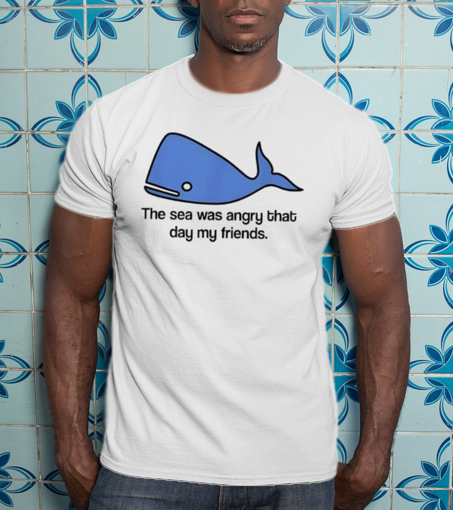 The Sea Was Angry That Day My Friends Blue Whale T-Shirt
