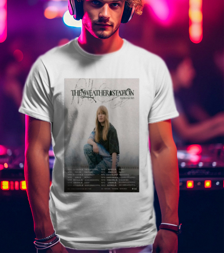 The Weather Station EU UK Fall 2025 Tour Dates And Locations T-Shirt
