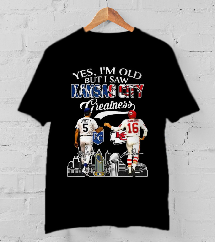 Brett Dawson Yes I’m Old But I Saw Kansas City Greatness KC Chiefs Royals T-Shirt