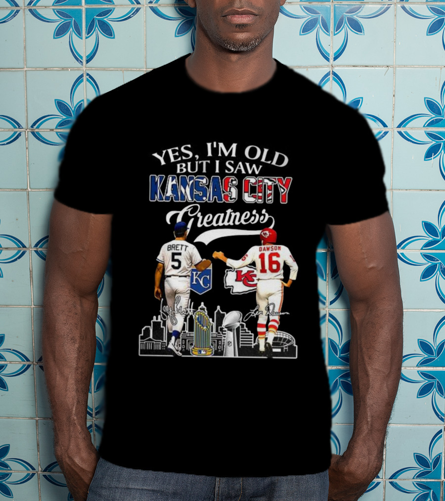 Brett Dawson Yes I’m Old But I Saw Kansas City Greatness KC Chiefs Royals T-Shirt