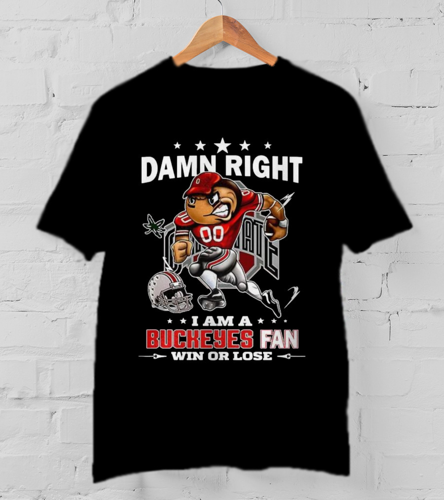 Damn Right I Am A Buckeyes Fan Win Or Lose Brutus Buckeye Ohio State T-Shirt