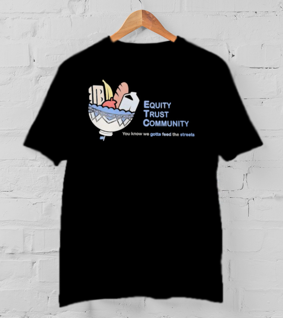 Equity Trust Community You Know We Gotta Feed The Streets Bowl Of Groceries T-Shirt