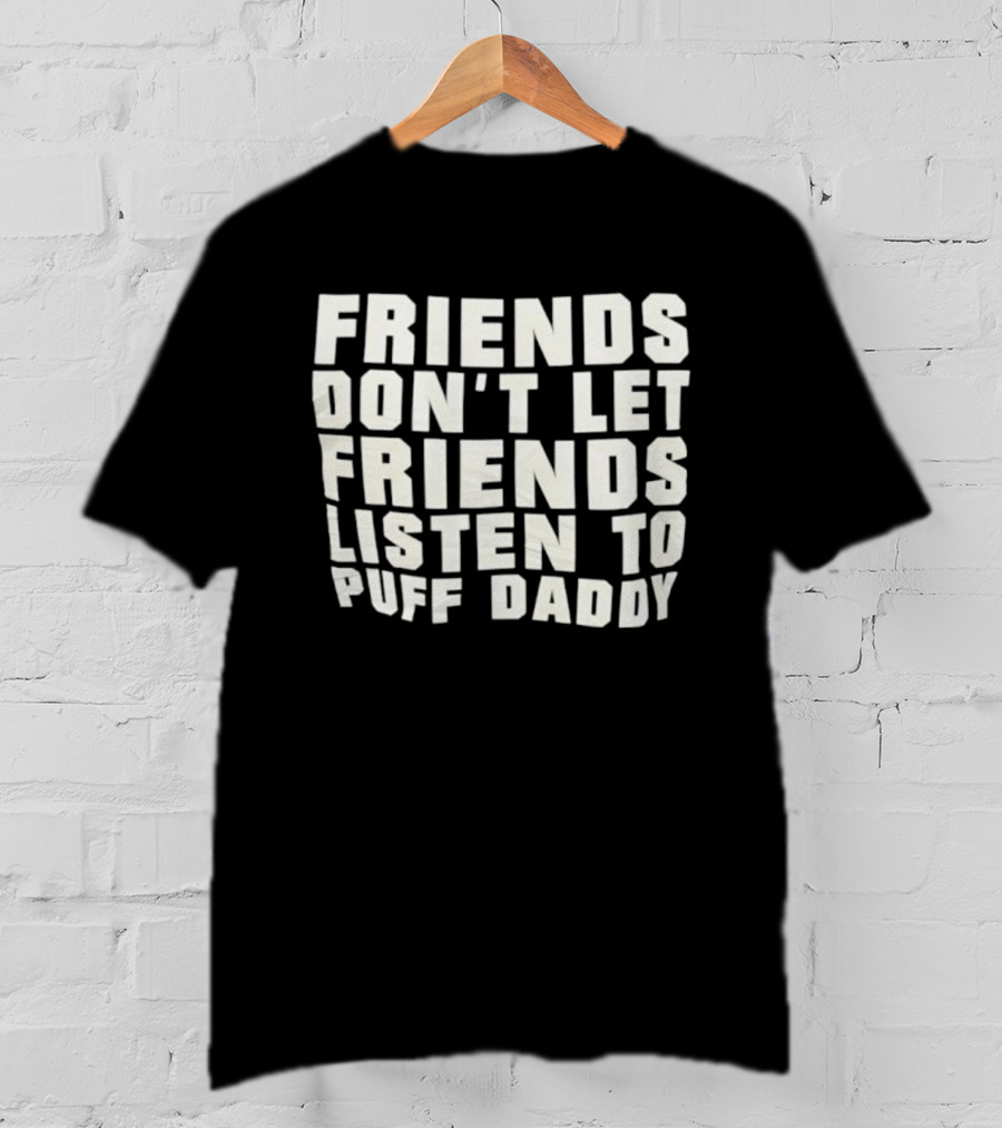 Friends Don’t Let Friends Listen To Puff Daddy Retro Humor Statement T-Shirt