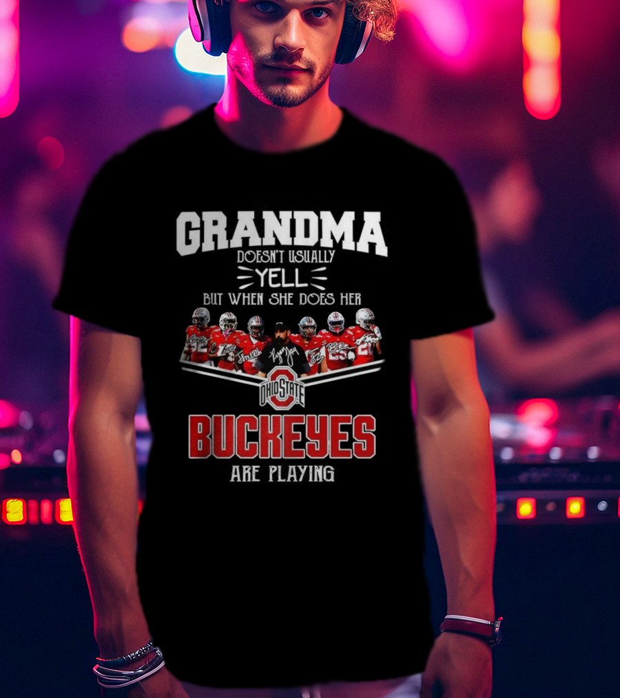 Grandma Doesn't Usually Yell But When She Does Ohio State Buckeyes Football Team Playing T-Shirt