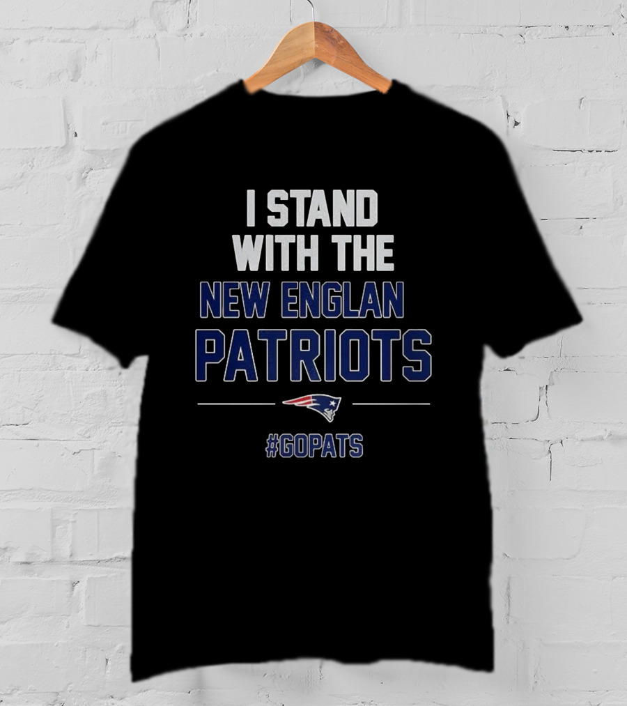 I Stand With The New England Patriots #GoPats T-Shirt