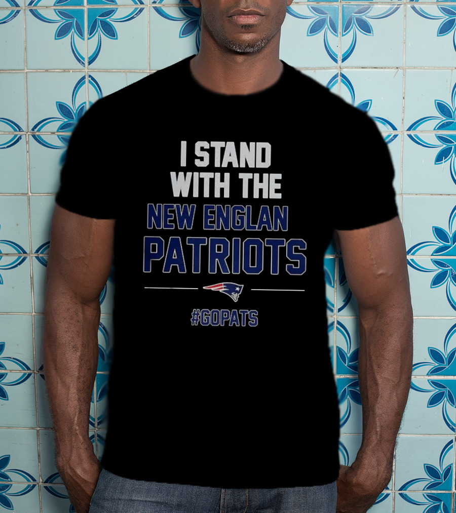 I Stand With The New England Patriots #GoPats T-Shirt