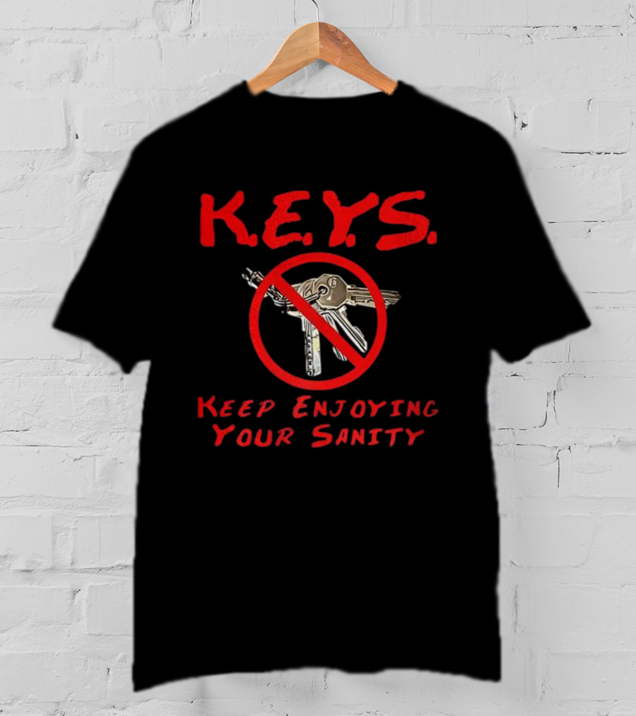 K.E.Y.S No Keys Symbol Keep Enjoying Your Sanity T-Shirt