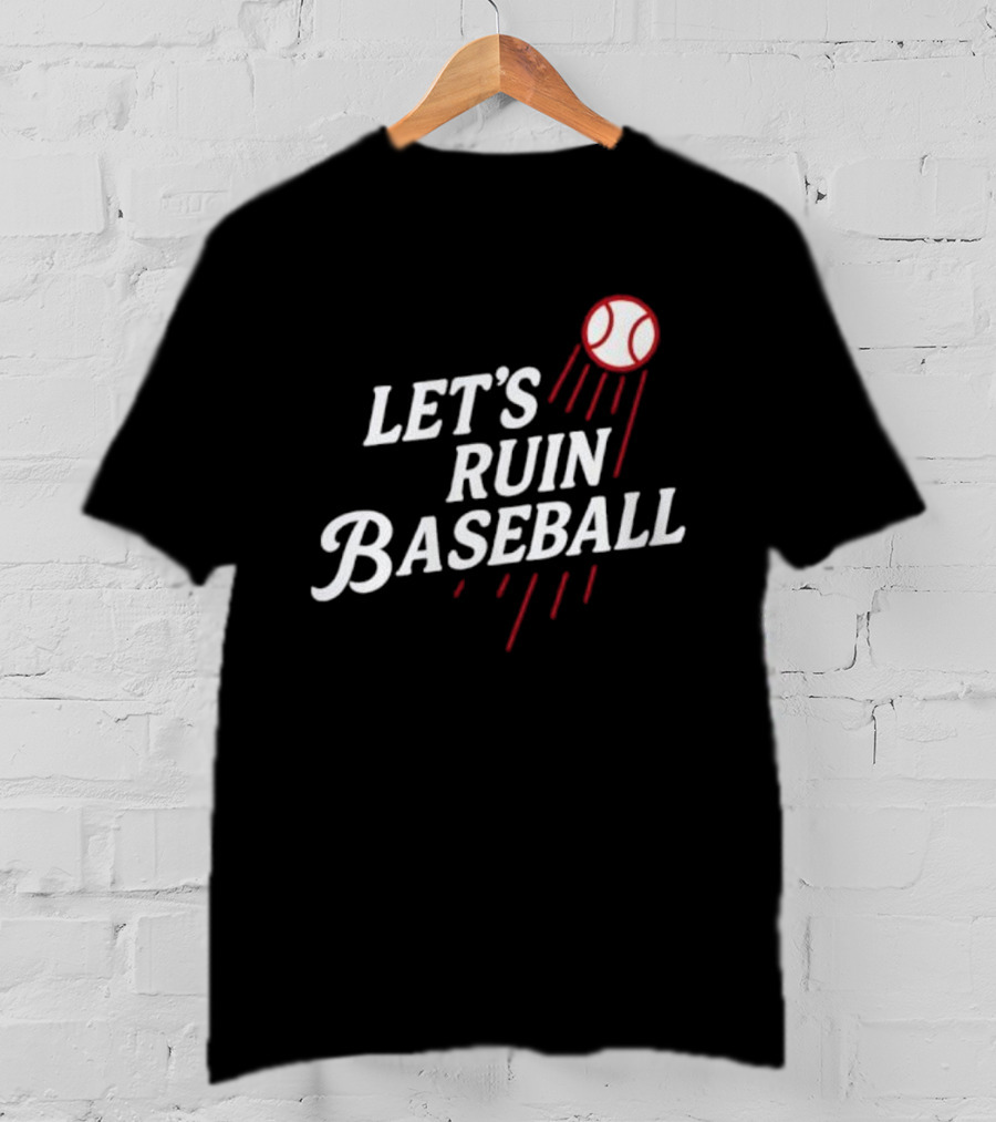 Los Angeles Dodgers Let's Ruin Baseball Bold Statement With Baseball Graphic T-Shirt