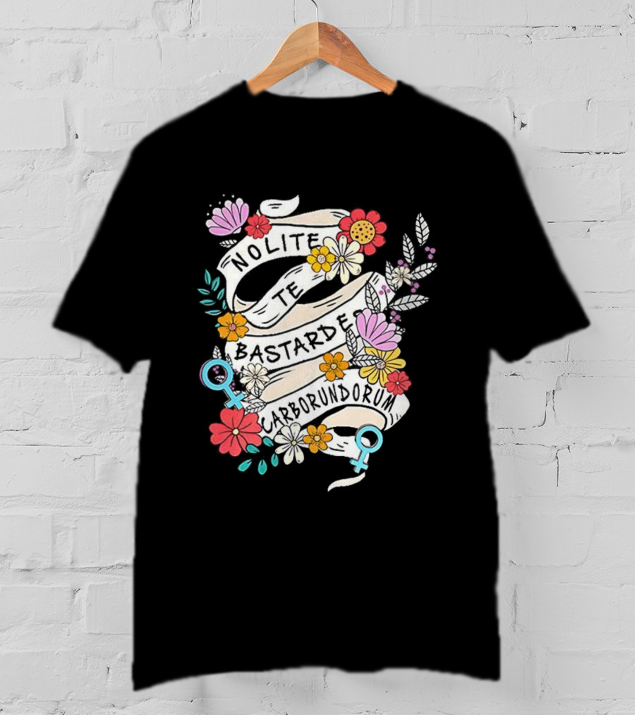 Nolite Te Bastardes Carborundorum Floral Feminist Empowerment T-Shirt