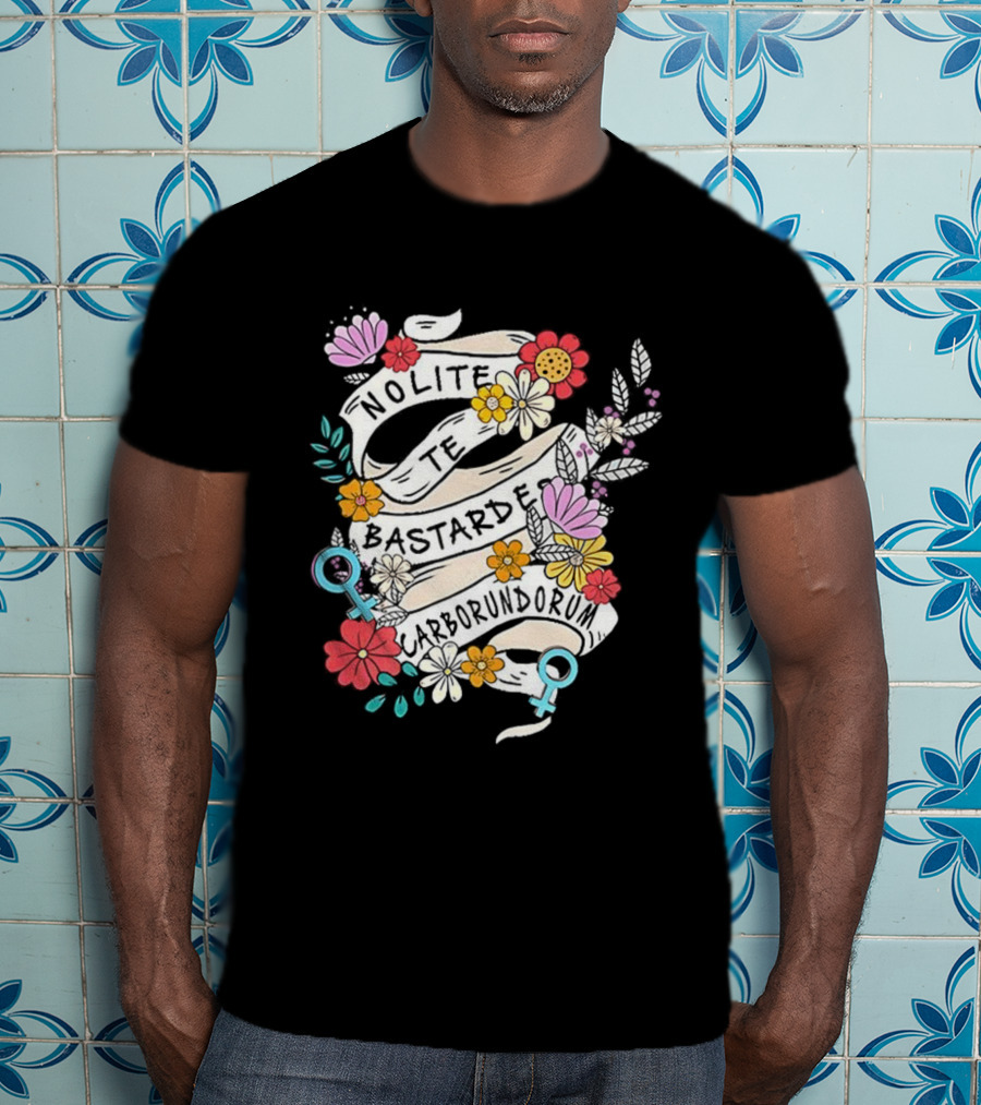 Nolite Te Bastardes Carborundorum Floral Feminist Empowerment T-Shirt