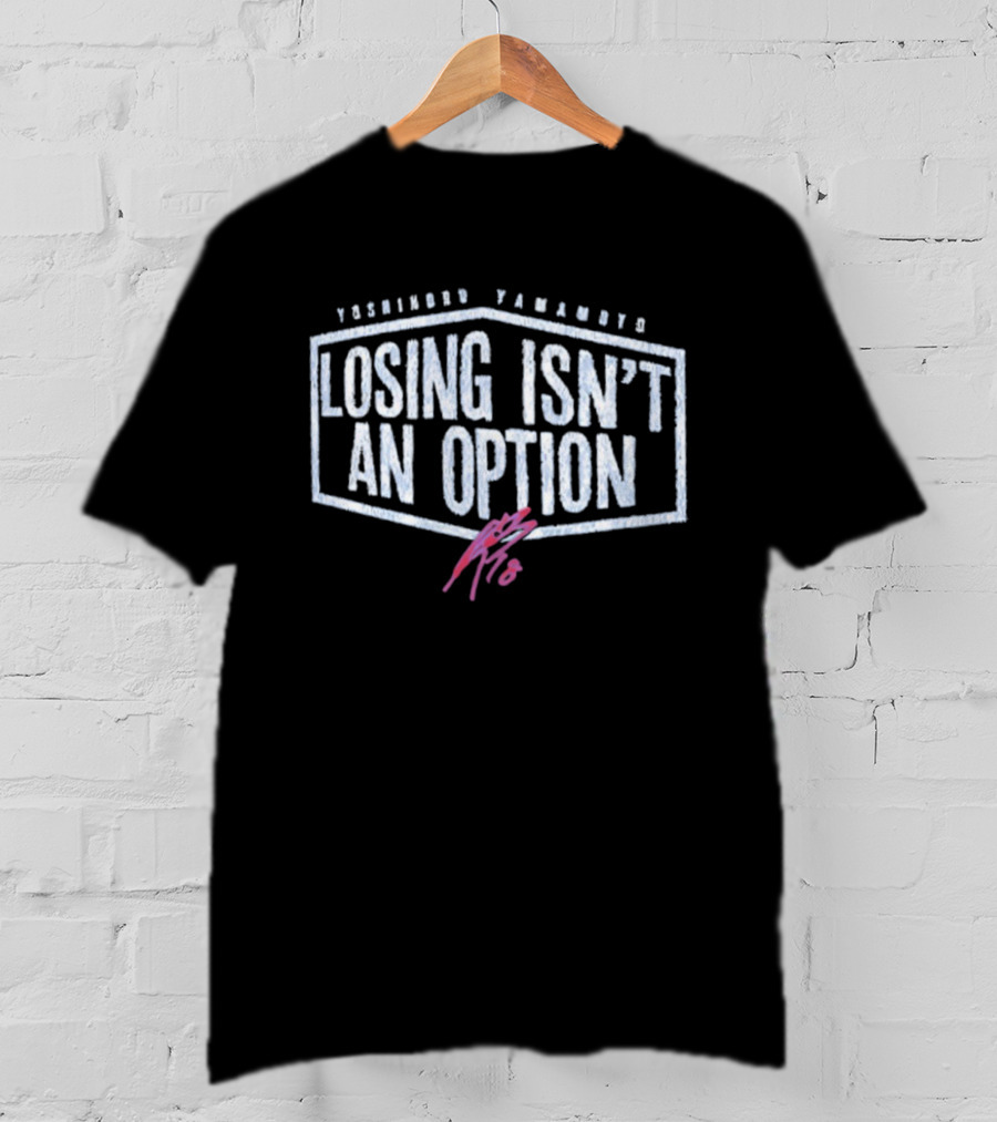 Yoshinobu Yamamoto Losing Isn’t An Option Dodgers T-Shirt