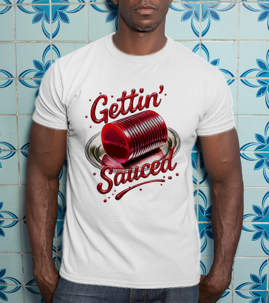 Gettin Sauced Cranberry Sauce Can Thanksgiving Humor T-Shirt