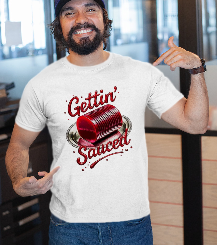 Gettin Sauced Cranberry Sauce Can Thanksgiving Humor T-Shirt