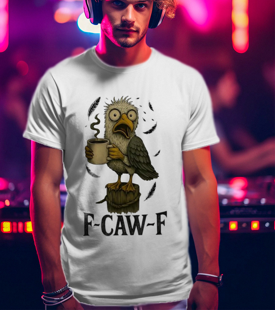 F’CAW F Cartoon Bird With Coffee Cup T-Shirt