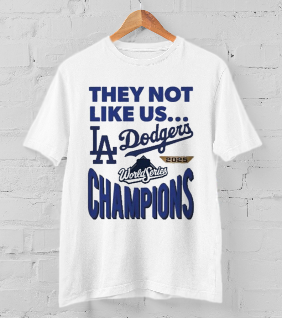 They Not Like Us Los Angeles Dodgers 2025 World Series Champions T-Shirt