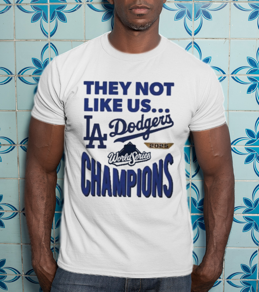 They Not Like Us Los Angeles Dodgers 2025 World Series Champions T-Shirt