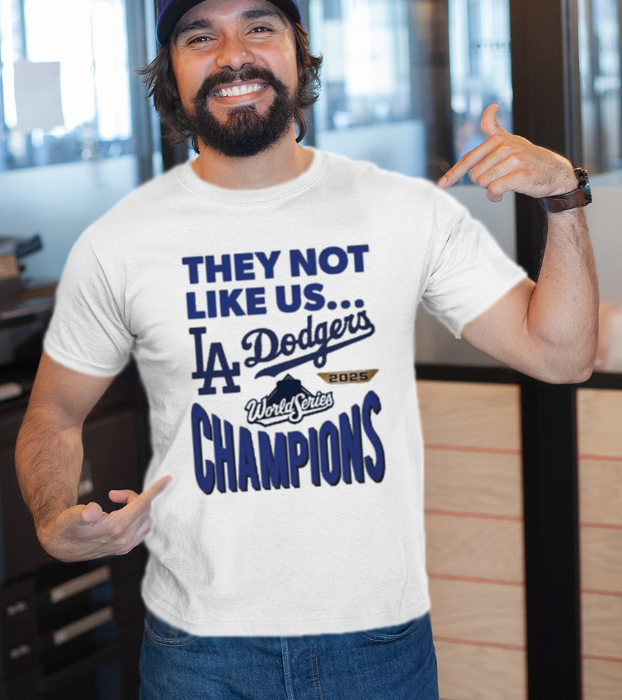 They Not Like Us Los Angeles Dodgers 2025 World Series Champions T-Shirt
