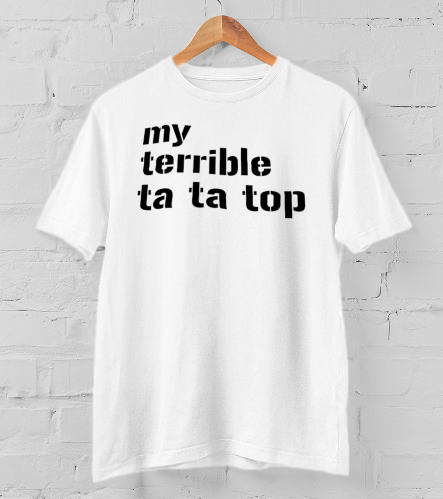 My Terrible Ta Ta Top T-Shirt