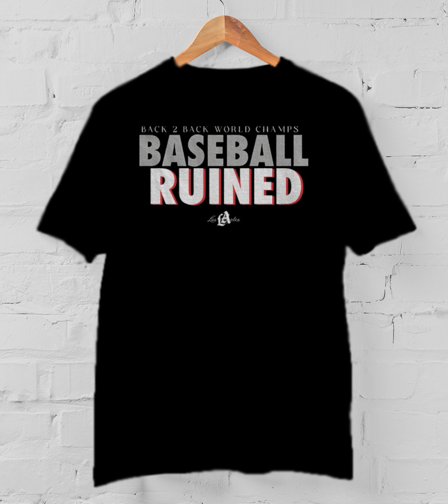 Back 2 Back World Champs Baseball Ruined Los Angeles Dodgers T-Shirt