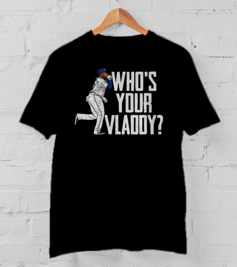 Vladimir Guerrero Jr Who’s Your Vladdy Toronto Blue Jays MLB Baseball T-Shirt