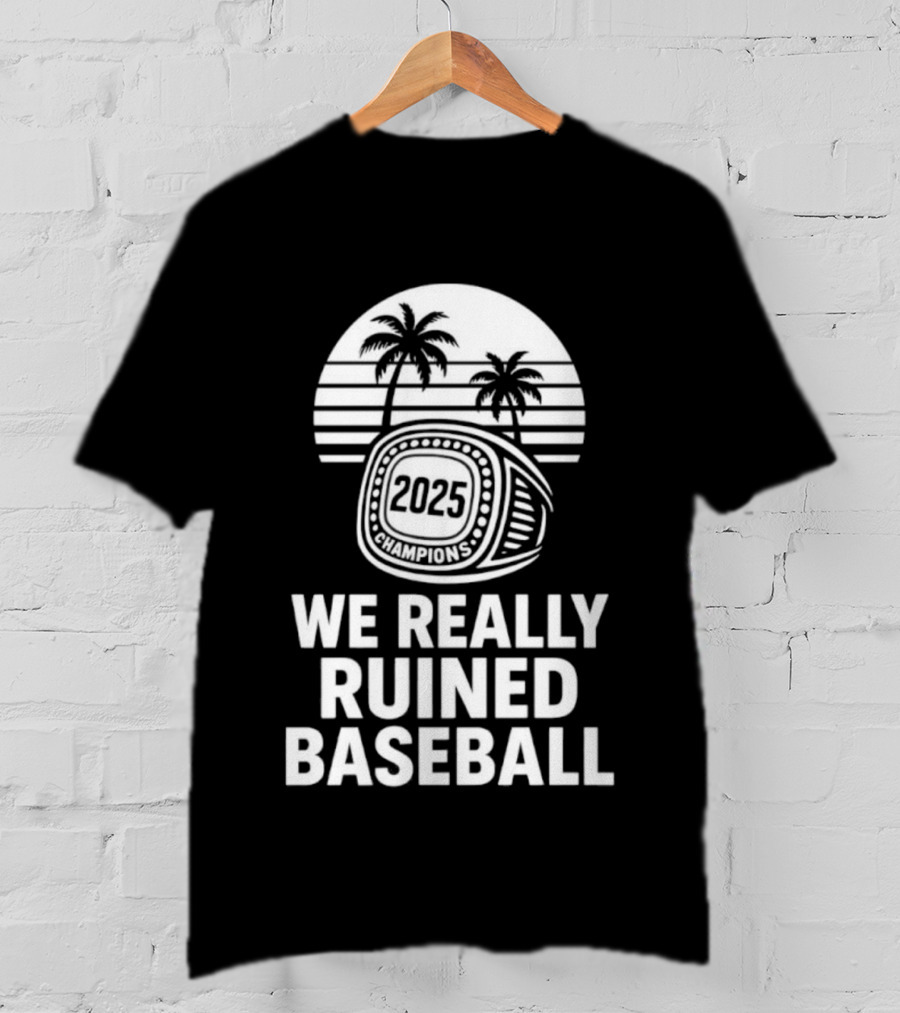 We Really Ruined Baseball 2025 Champions Ring Palms T-Shirt