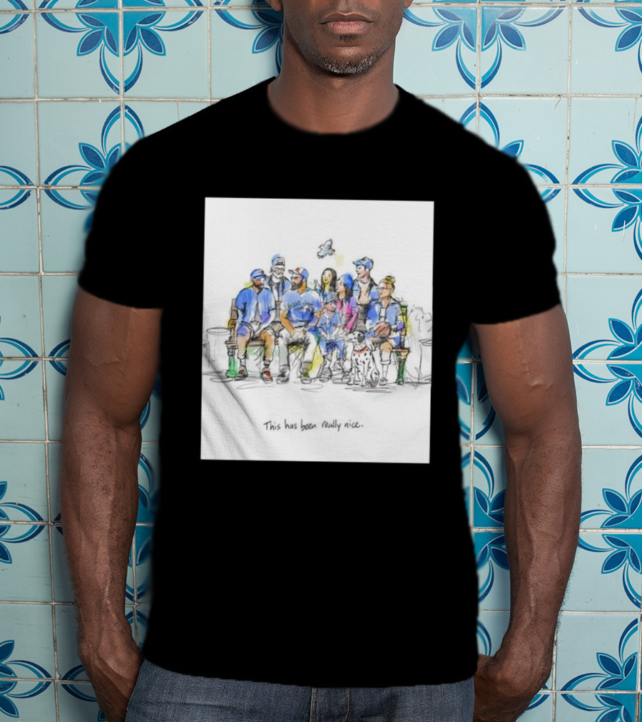 Toronto Blue Jays Family This Has Been Really Nice T-Shirt