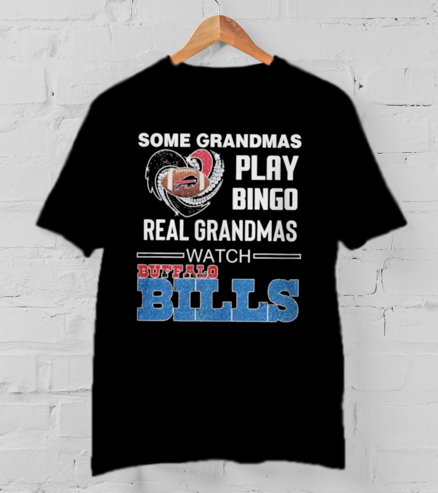 Some Grandmas Play Bingo Real Grandmas Buffalo Bills Football T-Shirt