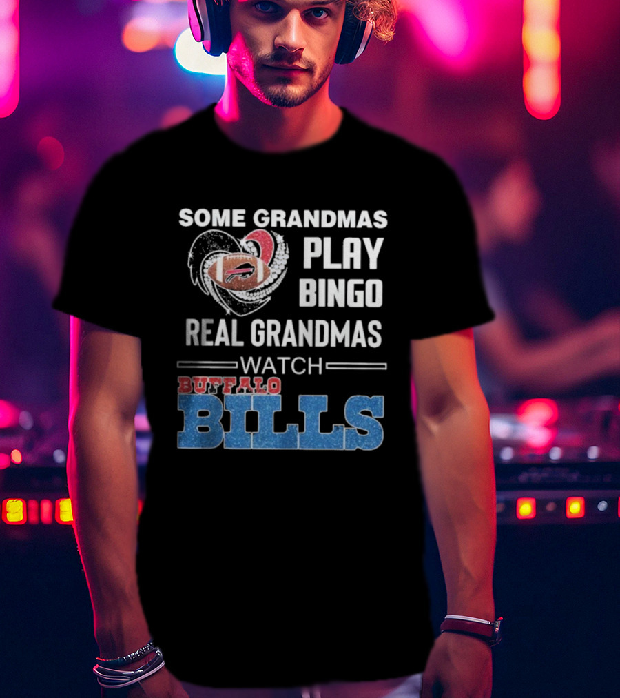 Some Grandmas Play Bingo Real Grandmas Buffalo Bills Football T-Shirt
