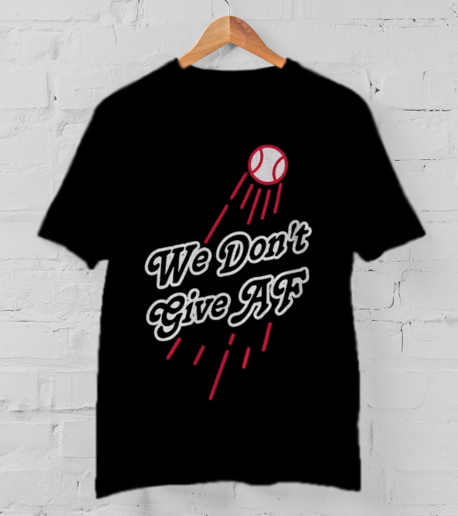 We Don't Give AF Baseball Los Angeles Dodgers MLB World Series 2025 T-Shirt